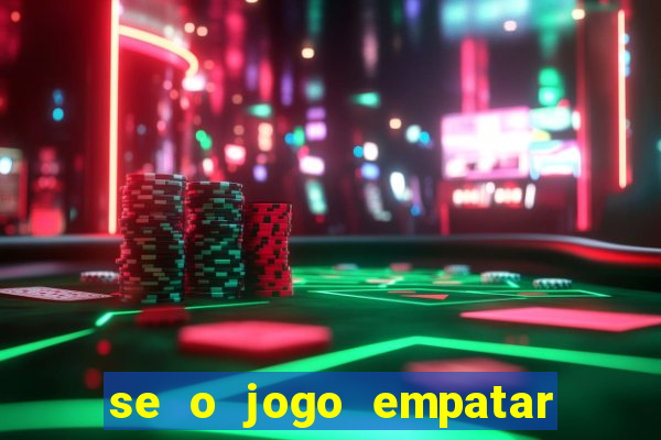 se o jogo empatar hoje quem ganha