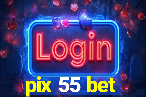 pix 55 bet