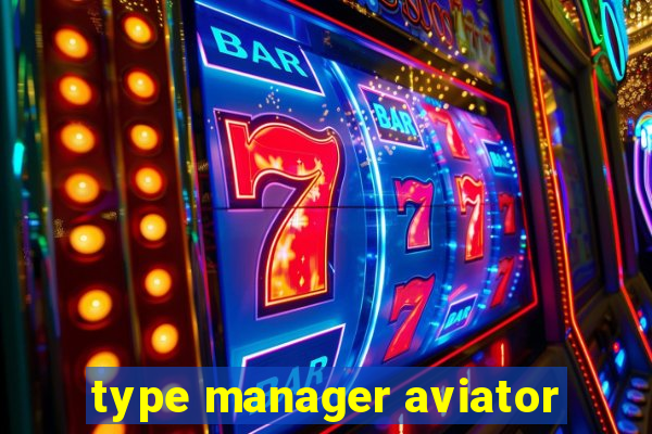 type manager aviator