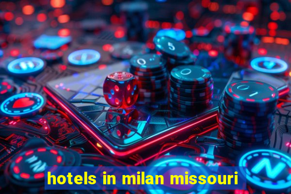 hotels in milan missouri