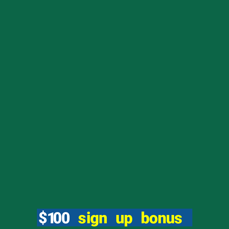 $100 sign up bonus casino no deposit free play