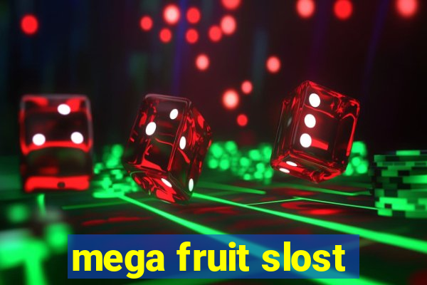 mega fruit slost