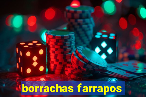 borrachas farrapos