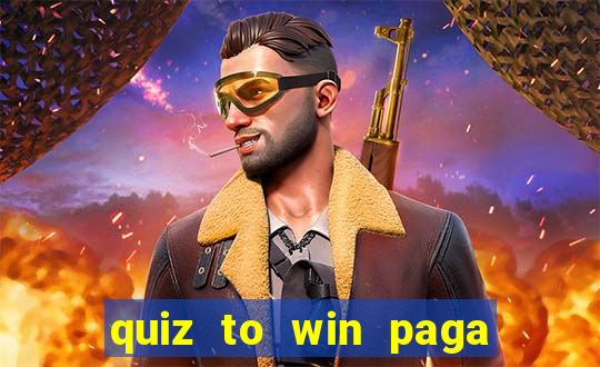 quiz to win paga mesmo quiz paga mesmo