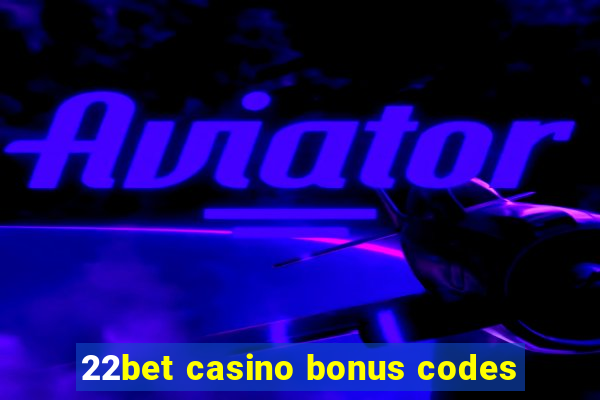 22bet casino bonus codes