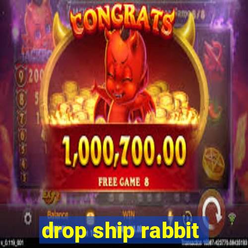 drop ship rabbit