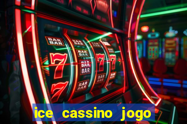 ice cassino jogo de aposta