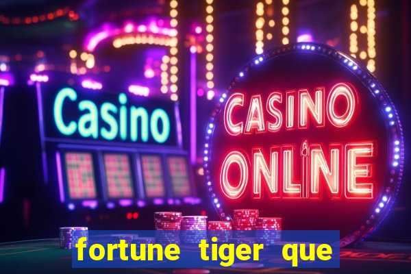 fortune tiger que mais paga