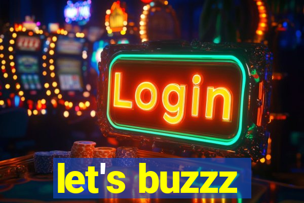 let's buzzz