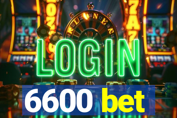 6600 bet