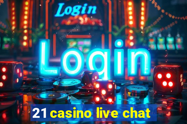 21 casino live chat