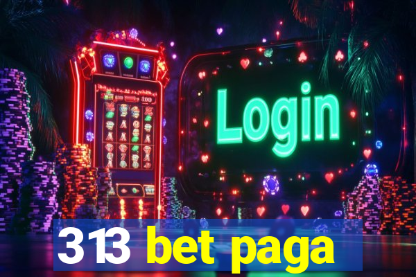 313 bet paga