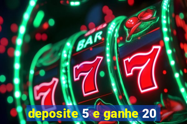 deposite 5 e ganhe 20