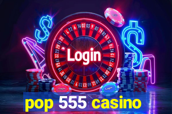 pop 555 casino