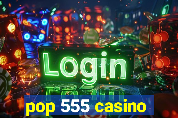 pop 555 casino