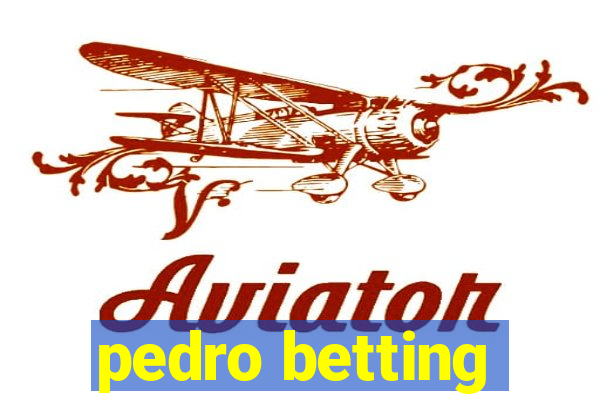 pedro betting