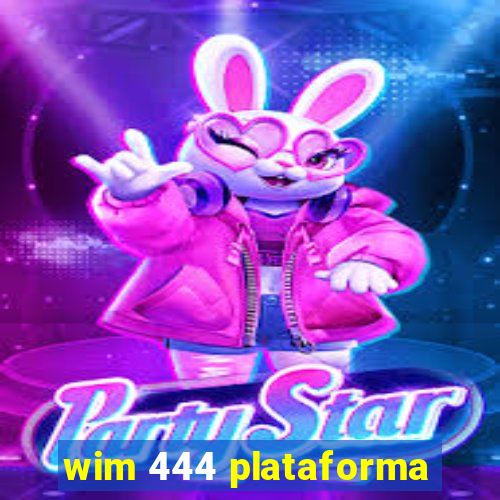 wim 444 plataforma