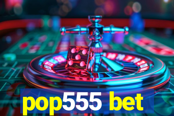 pop555 bet