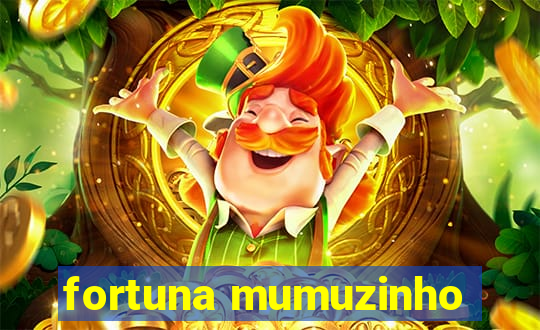 fortuna mumuzinho