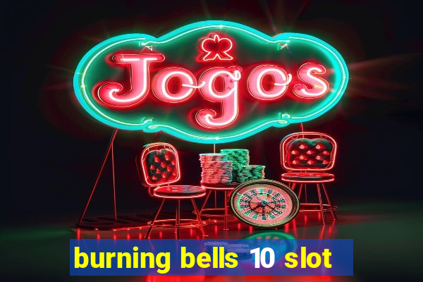 burning bells 10 slot