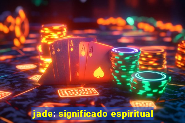 jade: significado espiritual