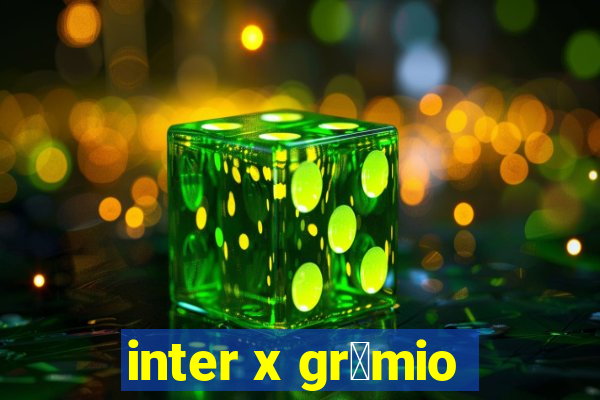 inter x gr锚mio