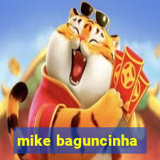 mike baguncinha