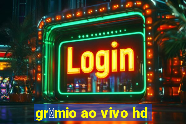 gr锚mio ao vivo hd