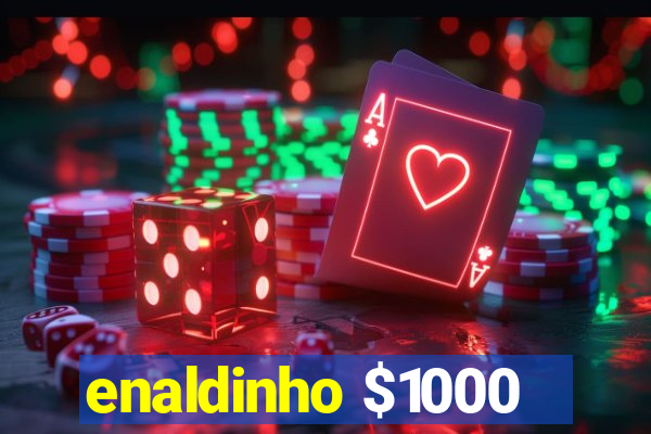 enaldinho $1000