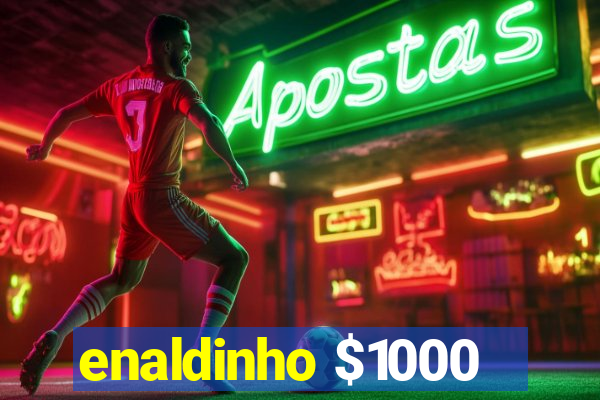 enaldinho $1000