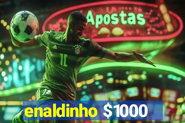 enaldinho $1000