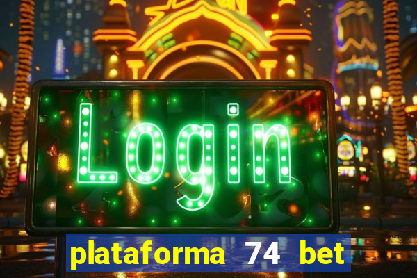 plataforma 74 bet 茅 confi谩vel