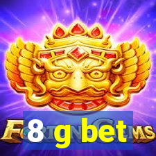 8 g bet