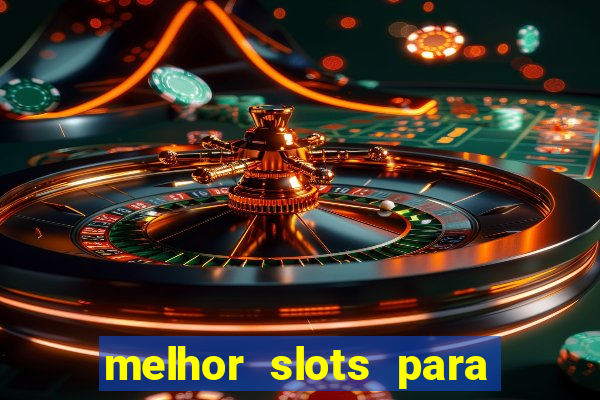 melhor slots para ganhar dinheiro