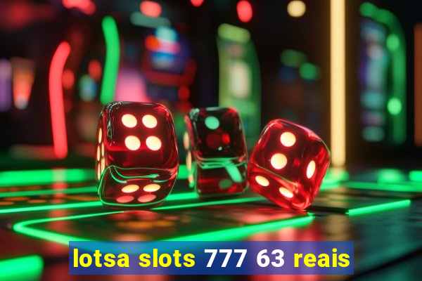 lotsa slots 777 63 reais