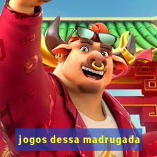 jogos dessa madrugada