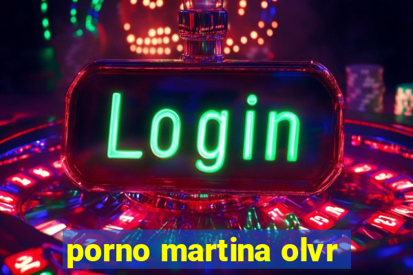 porno martina olvr