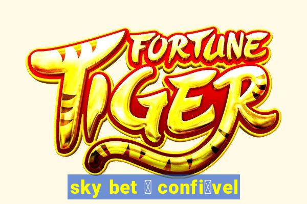 sky bet 茅 confi谩vel