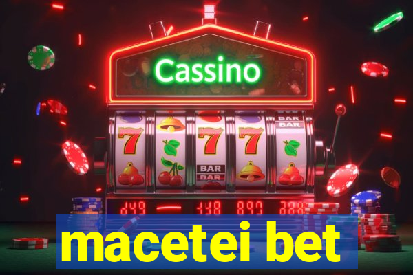 macetei bet