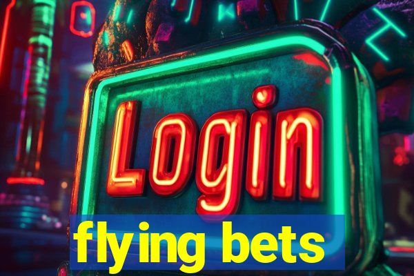 flying bets