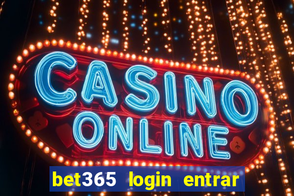 bet365 login entrar agora direto no celular