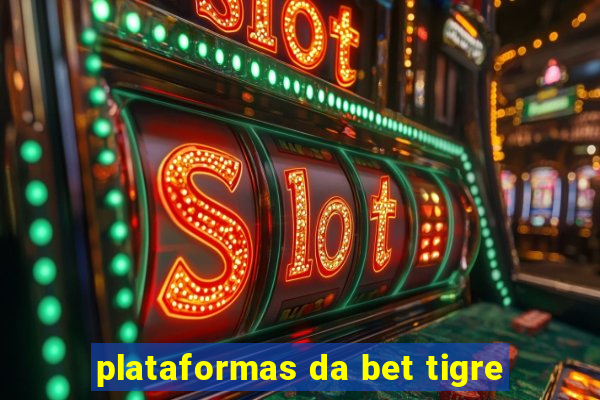 plataformas da bet tigre