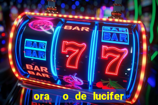 ora  o de lucifer para ganhar na mega sena