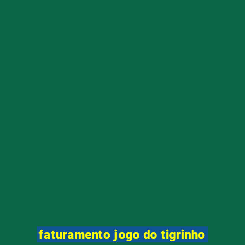 faturamento jogo do tigrinho