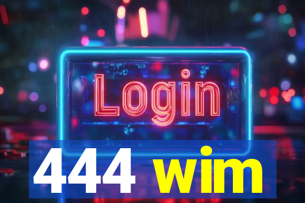 444 wim