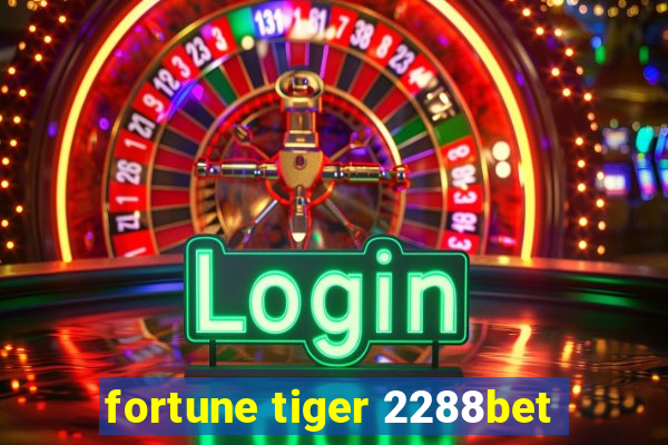 fortune tiger 2288bet