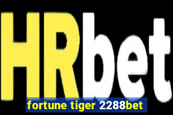 fortune tiger 2288bet