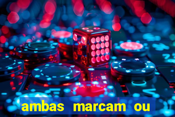 ambas marcam ou mais de 2.5 bet365