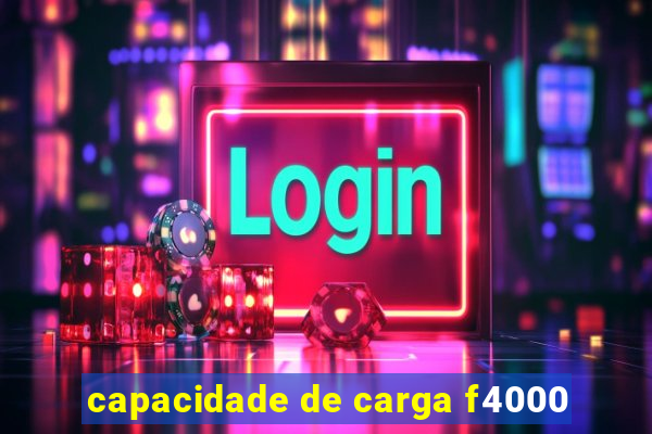 capacidade de carga f4000