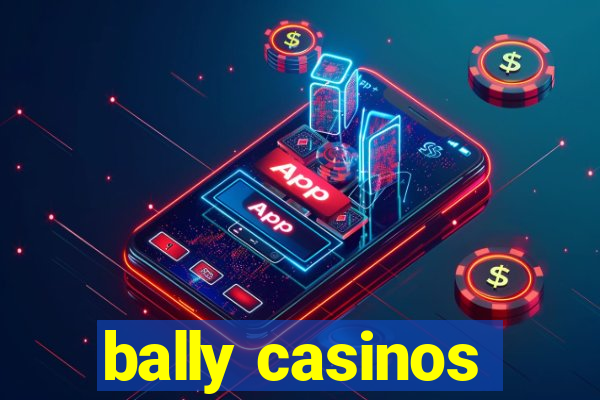 bally casinos